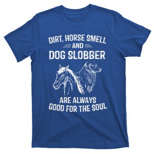 Dirt Horse Smell And Dog Slobber Funny Gift Unique Meaningful Gift T-Shirt