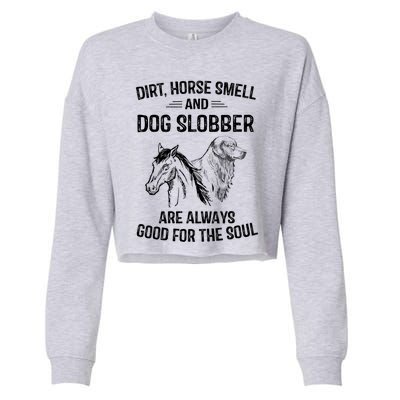 Dirt Horse Smell And Dog Slobber Funny Gift Unique Meaningful Gift Cropped Pullover Crew