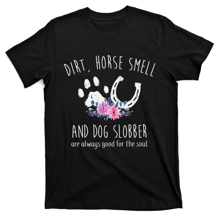 Dirt Horse Smell And Dog Slobber Horse Lover T-Shirt