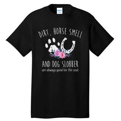 Dirt Horse Smell And Dog Slobber Horse Lover Tall T-Shirt