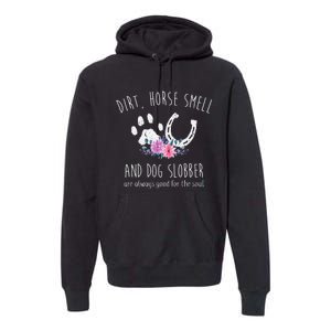 Dirt Horse Smell And Dog Slobber Horse Lover Premium Hoodie