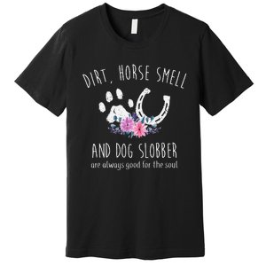 Dirt Horse Smell And Dog Slobber Horse Lover Premium T-Shirt