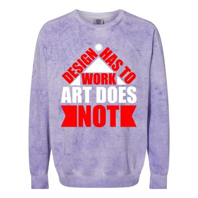 Design Has To Work Art Does Not Colorblast Crewneck Sweatshirt