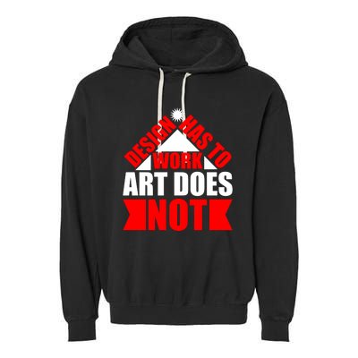 Design Has To Work Art Does Not Garment-Dyed Fleece Hoodie