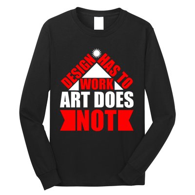 Design Has To Work Art Does Not Long Sleeve Shirt