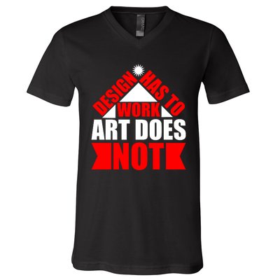 Design Has To Work Art Does Not V-Neck T-Shirt