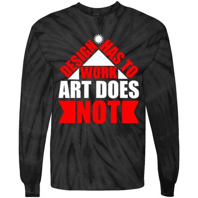 Design Has To Work Art Does Not Tie-Dye Long Sleeve Shirt