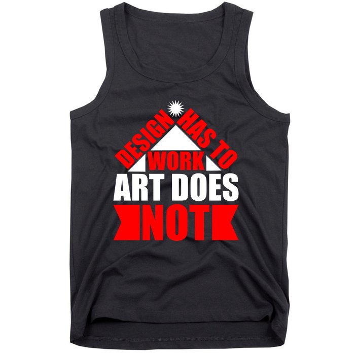 Design Has To Work Art Does Not Tank Top