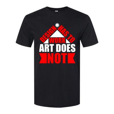 Design Has To Work Art Does Not Softstyle CVC T-Shirt