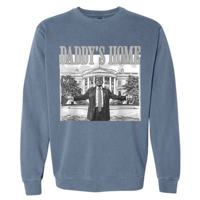 Daddys Home Trump 2024 Maga 2024 Trump Return 45 Sweat Garment-Dyed Sweatshirt