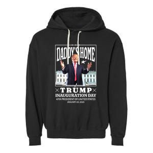 Daddys Home Trump Inauguration Day 2025 Memorabilia Garment-Dyed Fleece Hoodie