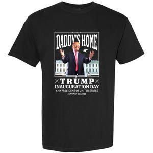 Daddys Home Trump Inauguration Day 2025 Memorabilia Garment-Dyed Heavyweight T-Shirt