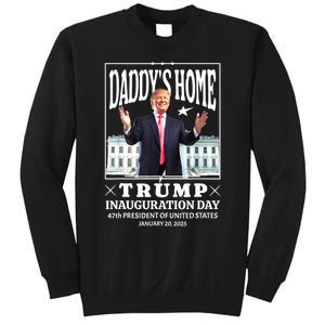 Daddys Home Trump Inauguration Day 2025 Memorabilia Sweatshirt