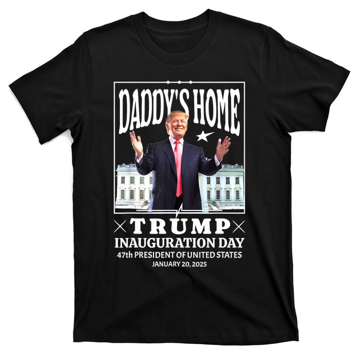 Daddys Home Trump Inauguration Day 2025 Memorabilia T-Shirt