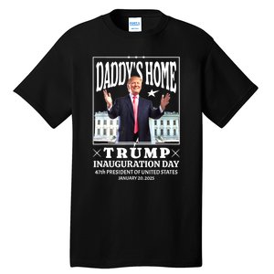 Daddys Home Trump Inauguration Day 2025 Memorabilia Tall T-Shirt