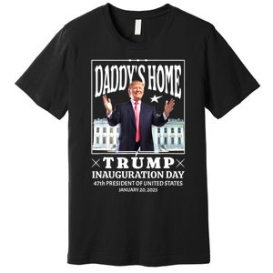 Daddys Home Trump Inauguration Day 2025 Memorabilia Premium T-Shirt