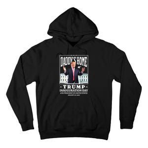 Daddys Home Trump Inauguration Day 2025 Memorabilia Tall Hoodie