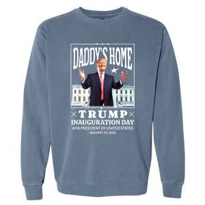 Daddys Home Trump Inauguration Day 2025 Memorabilia Garment-Dyed Sweatshirt