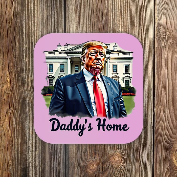 Daddys Home TrumpS Historic Return To The White House Coaster