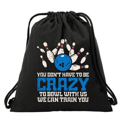 Dont Have To Be Crazy To Bowl With Us Funny Bowling Bowler Drawstring Bag