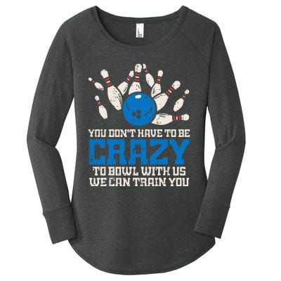 Dont Have To Be Crazy To Bowl With Us Funny Bowling Bowler Women's Perfect Tri Tunic Long Sleeve Shirt