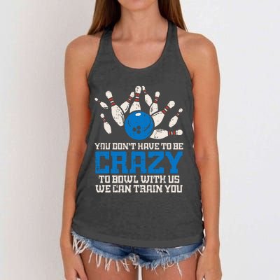 Dont Have To Be Crazy To Bowl With Us Funny Bowling Bowler Women's Knotted Racerback Tank