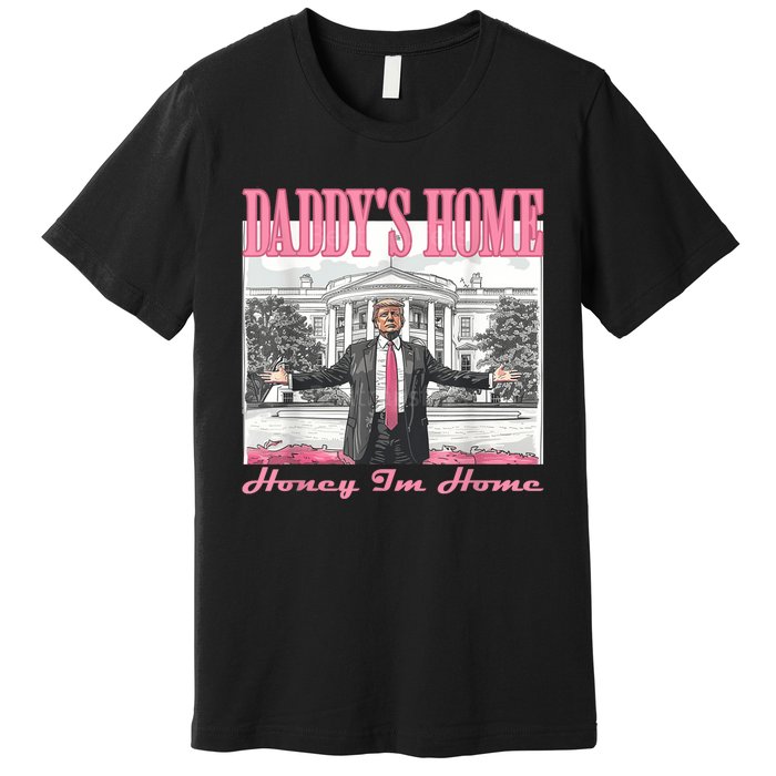 DaddyS Home Trump Pink 2024 Funny Trump Take America Back Premium T-Shirt