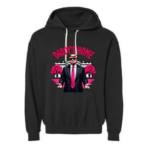 DaddyS Home Trump 2024 President Humor Garment-Dyed Fleece Hoodie