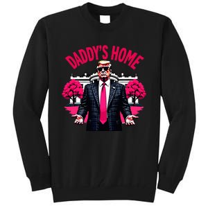 DaddyS Home Trump 2024 President Humor Tall Sweatshirt