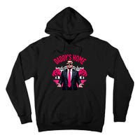 DaddyS Home Trump 2024 President Humor Tall Hoodie