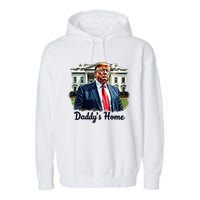 Daddys Home TrumpS Historic Return To The White House Garment-Dyed Fleece Hoodie