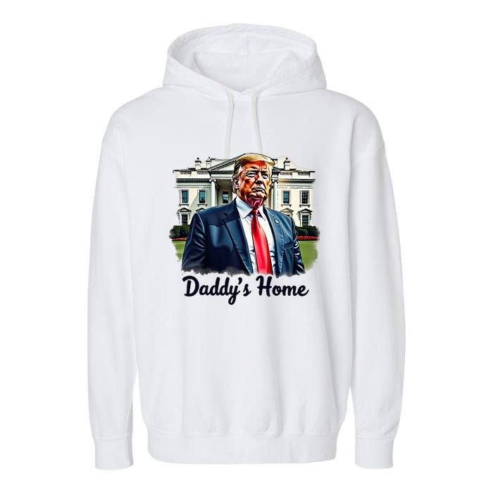 Daddys Home TrumpS Historic Return To The White House Garment-Dyed Fleece Hoodie