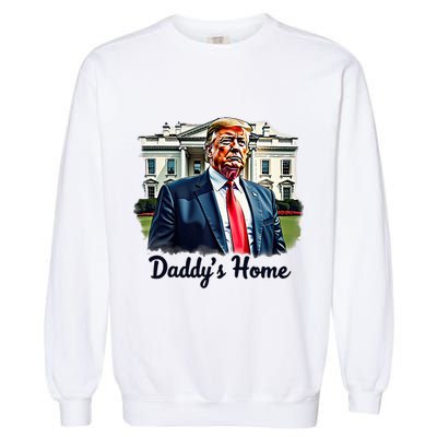 Daddys Home TrumpS Historic Return To The White House Garment-Dyed Sweatshirt