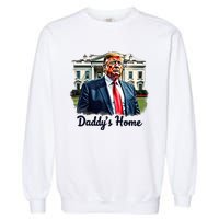 Daddys Home TrumpS Historic Return To The White House Garment-Dyed Sweatshirt