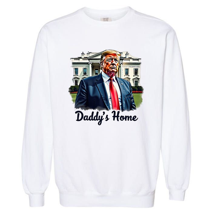 Daddys Home TrumpS Historic Return To The White House Garment-Dyed Sweatshirt