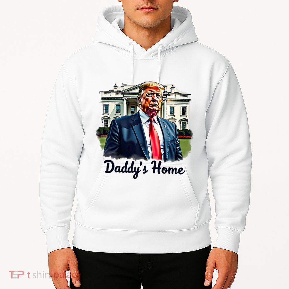Daddys Home TrumpS Historic Return To The White House Hoodie