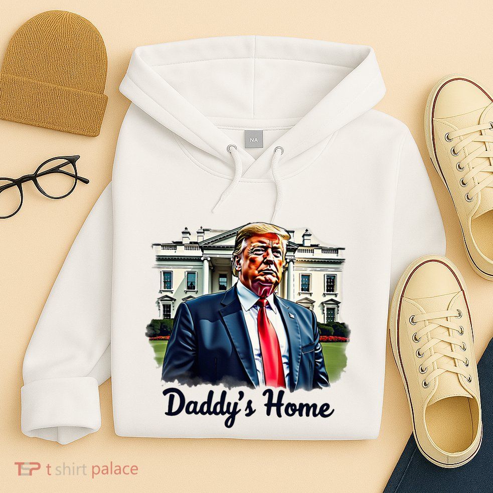 Daddys Home TrumpS Historic Return To The White House Hoodie