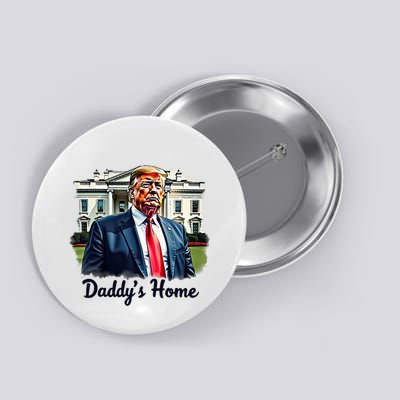Daddys Home TrumpS Historic Return To The White House Button