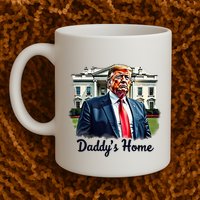 Daddys Home TrumpS Historic Return To The White House Mug