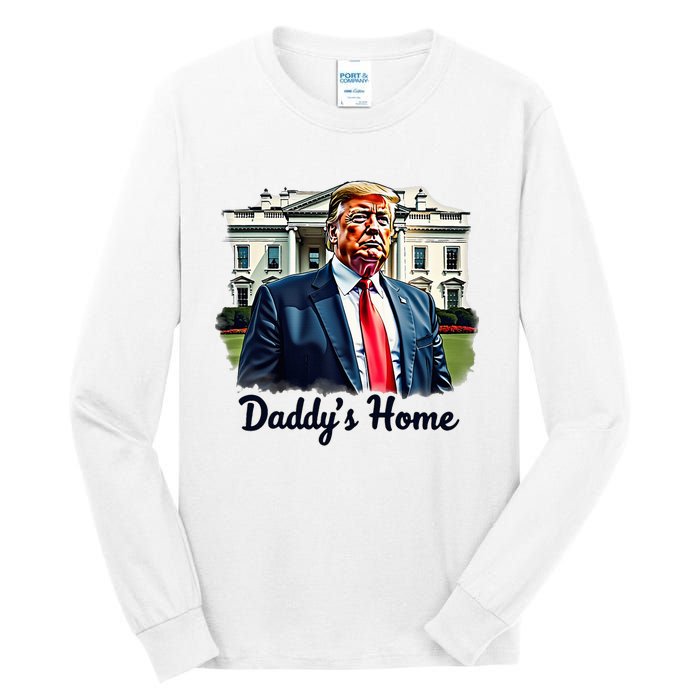 Daddys Home TrumpS Historic Return To The White House Tall Long Sleeve T-Shirt