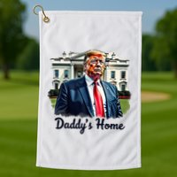 Daddys Home TrumpS Historic Return To The White House Golf Towel