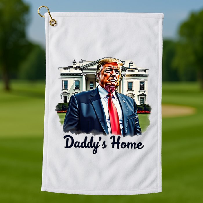 Daddys Home TrumpS Historic Return To The White House Golf Towel