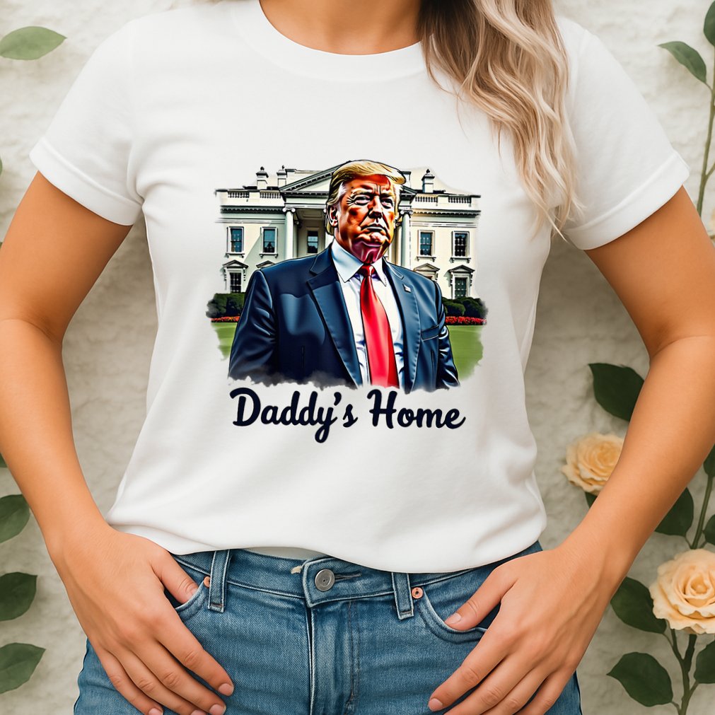 Daddys Home TrumpS Historic Return To The White House Womens T-Shirt