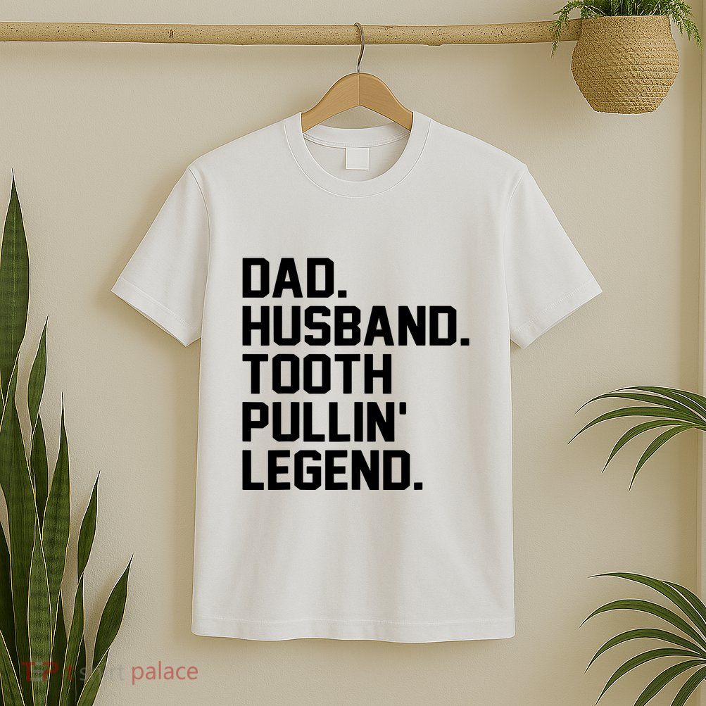 Dad Husband Tooth Pullin Legend Fathers Day T-Shirt