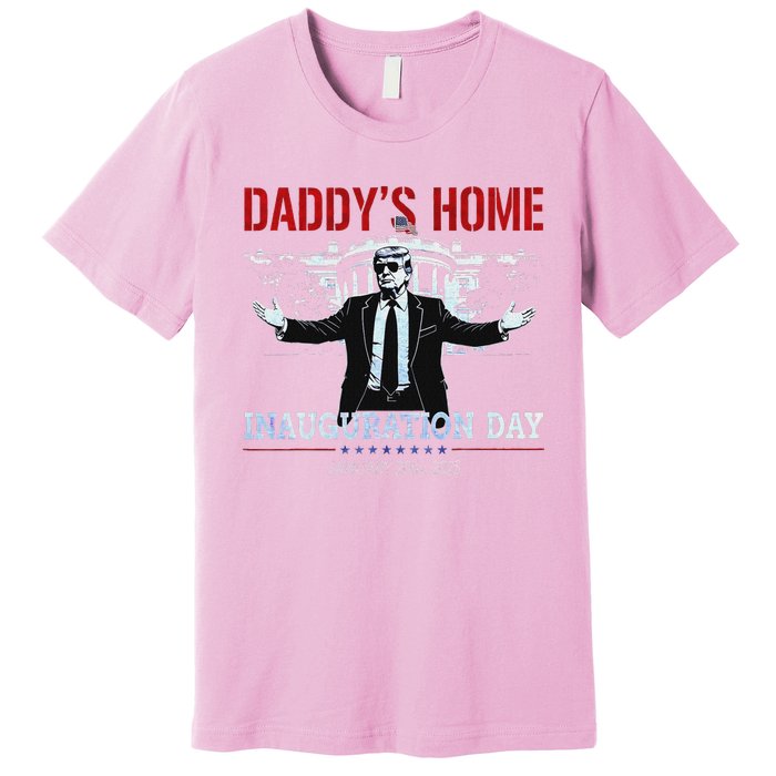 DaddyS Home Trump Inauguration Day 2025 47th President Premium T-Shirt