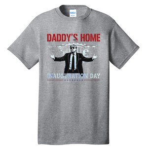 DaddyS Home Trump Inauguration Day 2025 47th President Tall T-Shirt