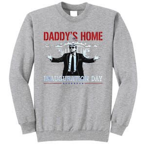 DaddyS Home Trump Inauguration Day 2025 47th President Tall Sweatshirt