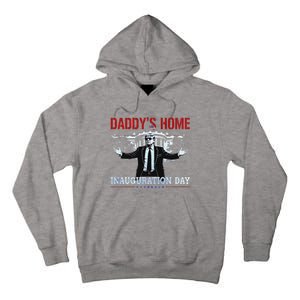 DaddyS Home Trump Inauguration Day 2025 47th President Tall Hoodie