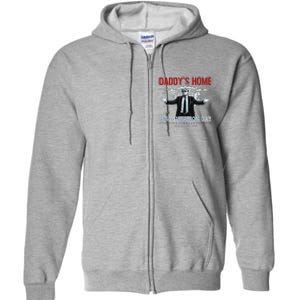 DaddyS Home Trump Inauguration Day 2025 47th President Full Zip Hoodie