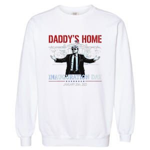 DaddyS Home Trump Inauguration Day 2025 47th President Garment-Dyed Sweatshirt